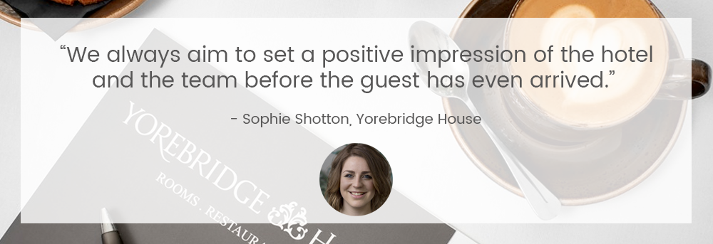 “我们的目标是在客人到达之前就给酒店和团队留下积极的印象。——Sophie Shotton, Yorebridge House